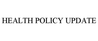 HEALTH POLICY UPDATE