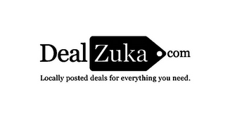 DEAL ZUKA. COM LOCALLY POSTED DEALS FOR EVERYTHING YOU NEED.