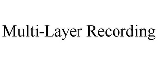 MULTI-LAYER RECORDING