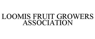 LOOMIS FRUIT GROWERS ASSOCIATION