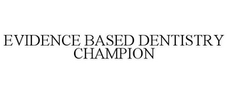 EVIDENCE BASED DENTISTRY CHAMPION