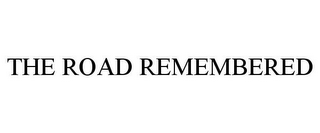 THE ROAD REMEMBERED