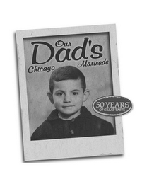 OUR DAD'S CHICAGO MARINADE 50 YEARS OF GREAT TASTE