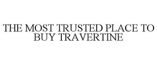 THE MOST TRUSTED PLACE TO BUY TRAVERTINE