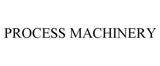 PROCESS MACHINERY