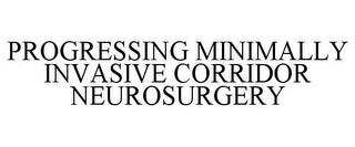 PROGRESSING MINIMALLY INVASIVE CORRIDOR NEUROSURGERY