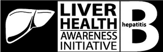 LIVER HEALTH AWARENESS INITIATIVE HEPATITIS B