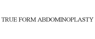 TRUE FORM ABDOMINOPLASTY