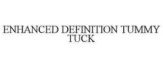 ENHANCED DEFINITION TUMMY TUCK