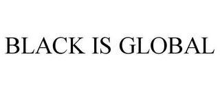 BLACK IS GLOBAL
