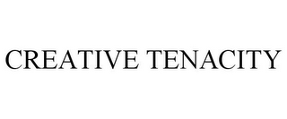 CREATIVE TENACITY