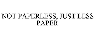 NOT PAPERLESS, JUST LESS PAPER