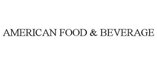 AMERICAN FOOD & BEVERAGE