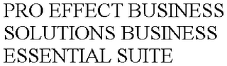 PRO EFFECT BUSINESS SOLUTIONS BUSINESS ESSENTIAL SUITE