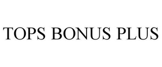 TOPS BONUS PLUS