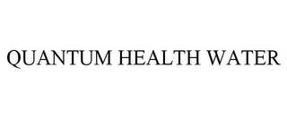 QUANTUM HEALTH WATER