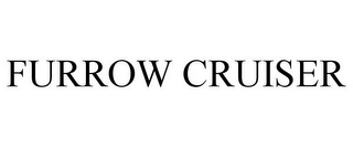 FURROW CRUISER