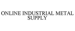 ONLINE INDUSTRIAL METAL SUPPLY