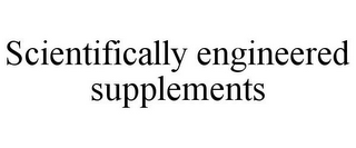 SCIENTIFICALLY ENGINEERED SUPPLEMENTS