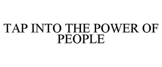 TAP INTO THE POWER OF PEOPLE