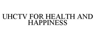 UHCTV FOR HEALTH AND HAPPINESS