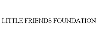 LITTLE FRIENDS FOUNDATION