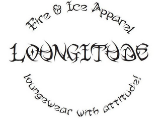 FIRE & ICE APPAREL LOUNGITUDE LOUNGEWEAR WITH ATTITUDE!