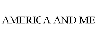 AMERICA AND ME