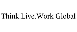 THINK.LIVE.WORK GLOBAL