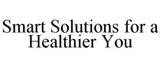 SMART SOLUTIONS FOR A HEALTHIER YOU