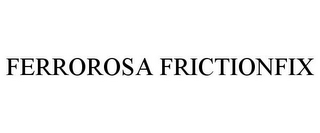 FERROROSA FRICTIONFIX