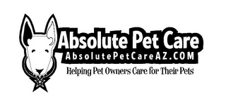 ABSOLUTE PET CARE ABSOLUTEPETCAREAZ.COMHELPING PET OWNERS CARE FOR THEIR PETS