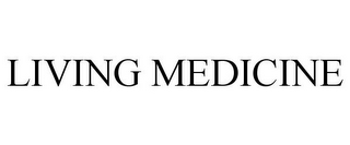 LIVING MEDICINE
