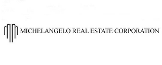 MICHELANGELO REAL ESTATE CORPORATION