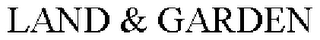 LAND & GARDEN