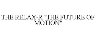 THE RELAX-R "THE FUTURE OF MOTION"