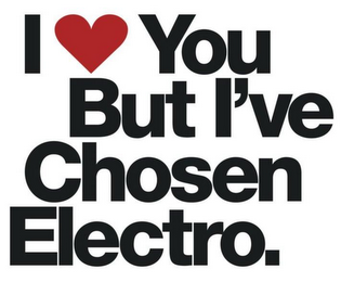 I YOU BUT I'VE CHOSEN ELECTRO.