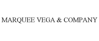 MARQUEE VEGA & COMPANY