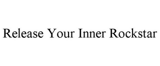 RELEASE YOUR INNER ROCKSTAR