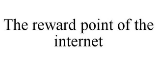 THE REWARD POINT OF THE INTERNET