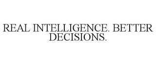 REAL INTELLIGENCE. BETTER DECISIONS.