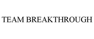 TEAM BREAKTHROUGH