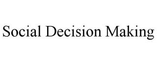 SOCIAL DECISION MAKING