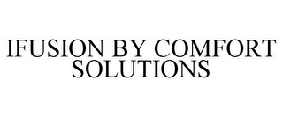 IFUSION BY COMFORT SOLUTIONS