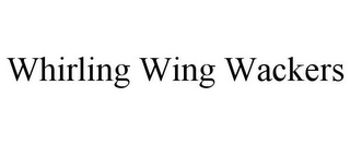 WHIRLING WING WACKERS