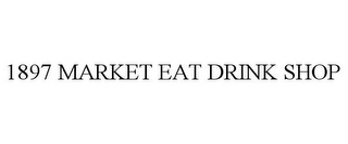 1897 MARKET EAT DRINK SHOP