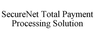 SECURENET TOTAL PAYMENT PROCESSING SOLUTION