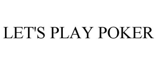LET'S PLAY POKER