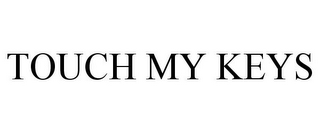TOUCH MY KEYS