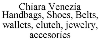 CHIARA VENEZIA HANDBAGS, SHOES, BELTS, WALLETS, CLUTCH, JEWELRY, ACCESORIES
